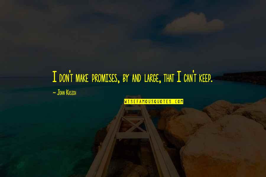 Evolucionar En Quotes By John Kasich: I don't make promises, by and large, that