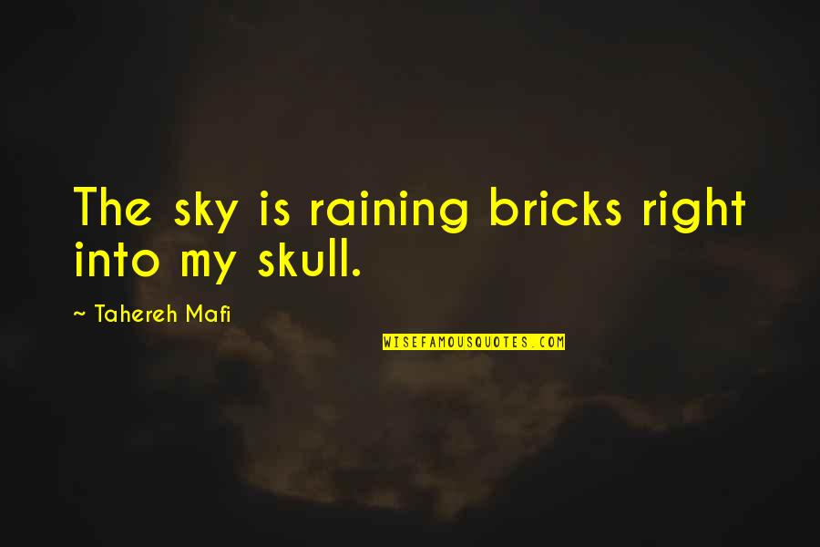 Evolucionar Sinonimo Quotes By Tahereh Mafi: The sky is raining bricks right into my