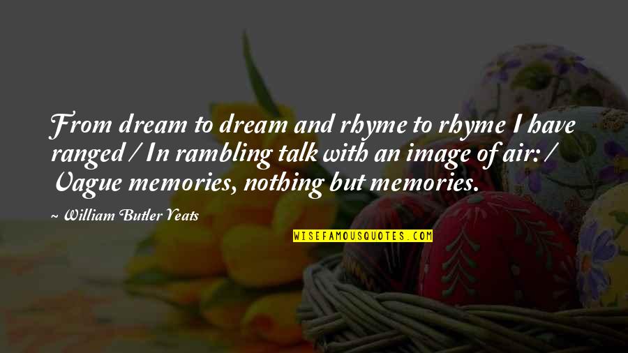 Evolucionismo Significado Quotes By William Butler Yeats: From dream to dream and rhyme to rhyme