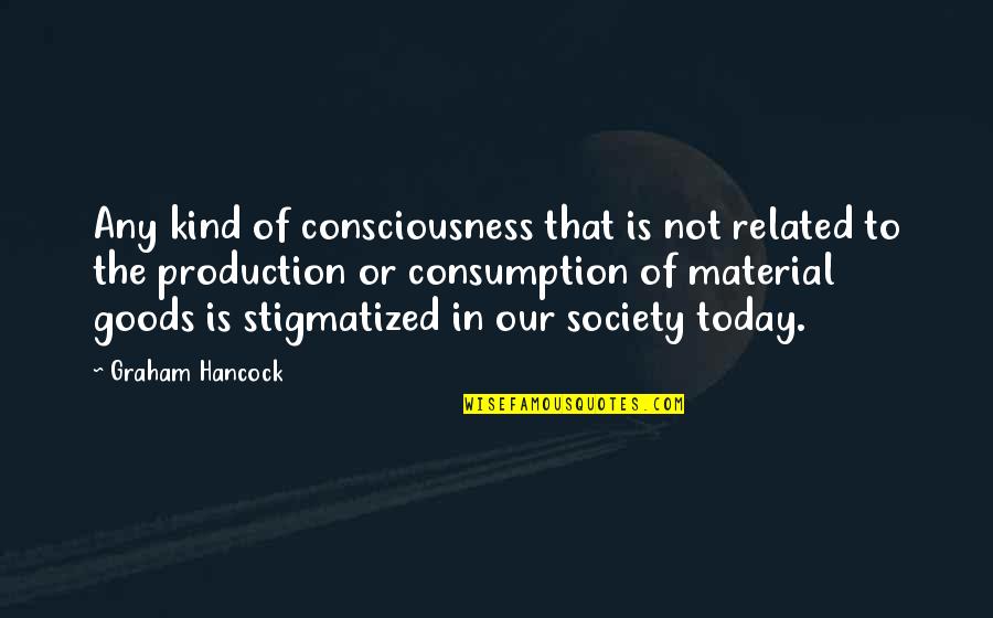Evolucionismo Social Quotes By Graham Hancock: Any kind of consciousness that is not related