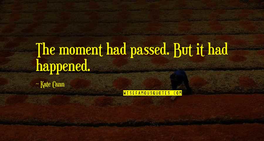 Evoluent Quotes By Kate Cann: The moment had passed. But it had happened.