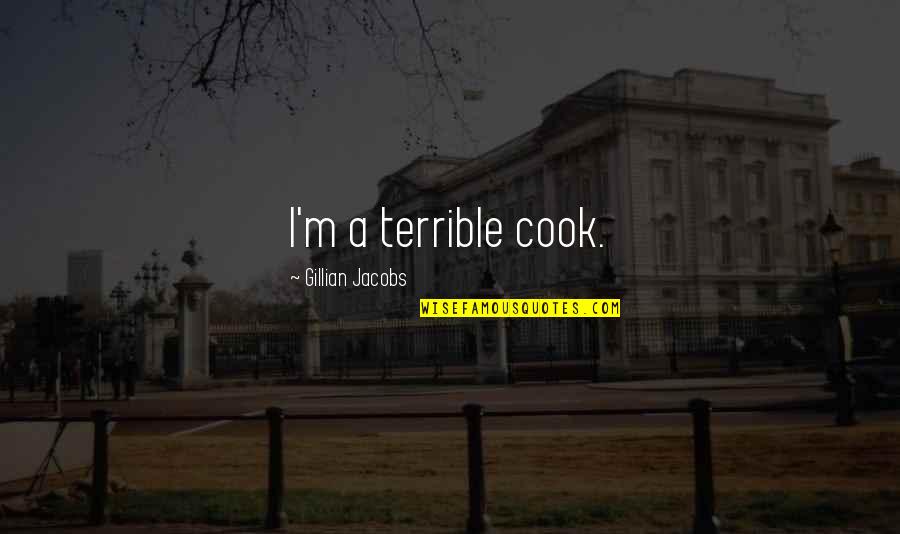 Evoluo Deluxe Quotes By Gillian Jacobs: I'm a terrible cook.