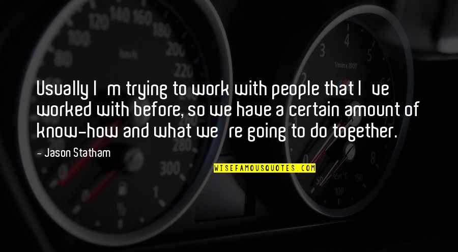 Evoluo Deluxe Quotes By Jason Statham: Usually I'm trying to work with people that