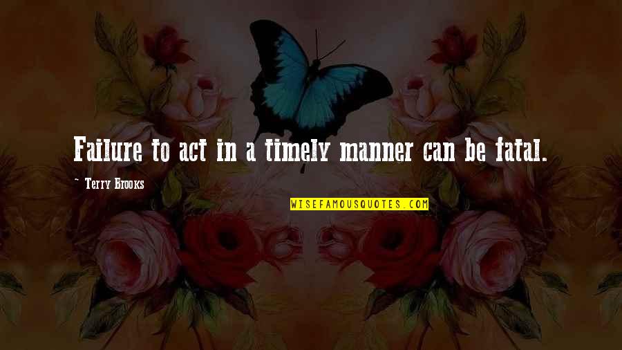 Evolutietheorie Quotes By Terry Brooks: Failure to act in a timely manner can Evolutietheorie Quotes By Terry Brooks: Failure to act in a timely manner can