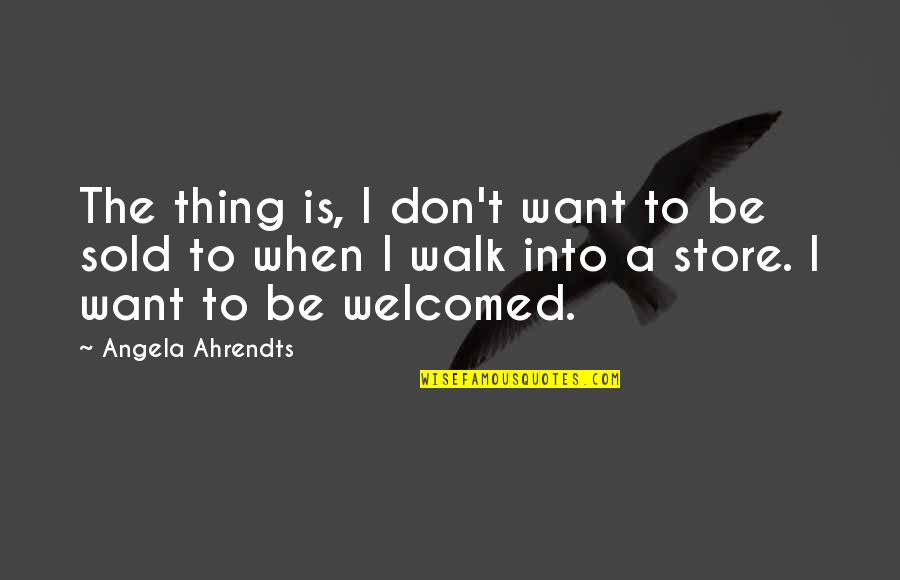 Evolution 2001 Quotes By Angela Ahrendts: The thing is, I don't want to be Evolution 2001 Quotes By Angela Ahrendts: The thing is, I don't want to be