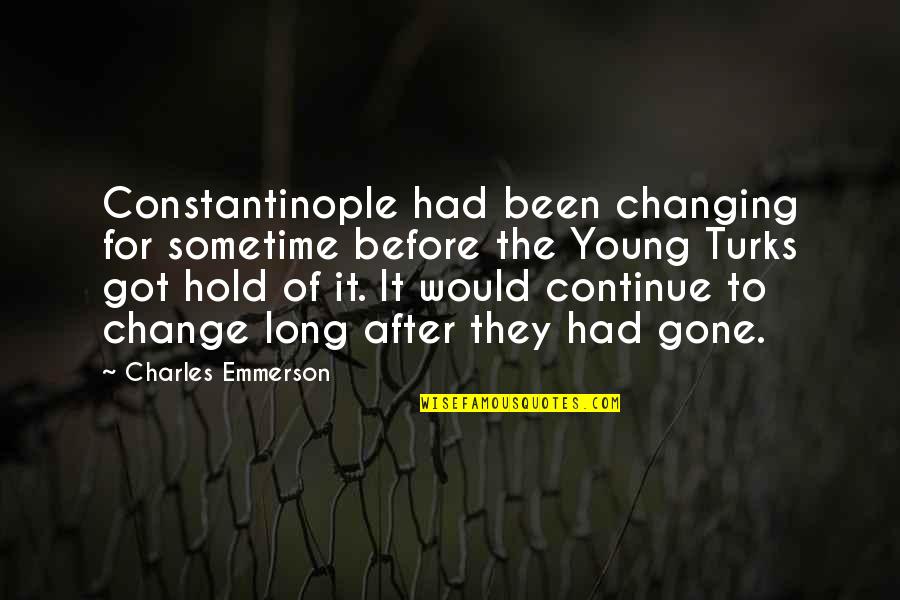 Evolution And Change Quotes By Charles Emmerson: Constantinople had been changing for sometime before the