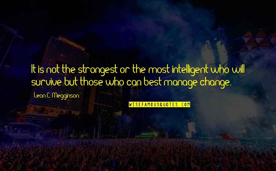 Evolution And Change Quotes By Leon C. Megginson: It is not the strongest or the most