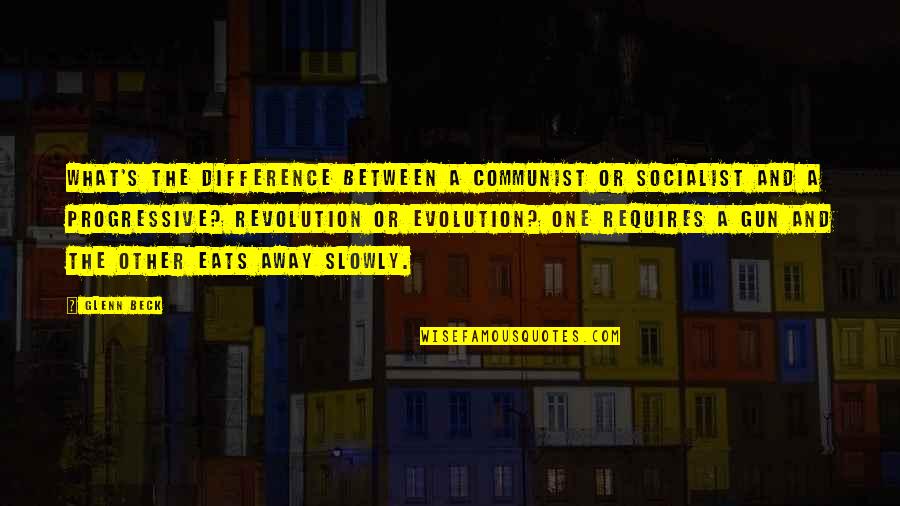 Evolution And Revolution Quotes By Glenn Beck: What's the difference between a communist or socialist Evolution And Revolution Quotes By Glenn Beck: What's the difference between a communist or socialist