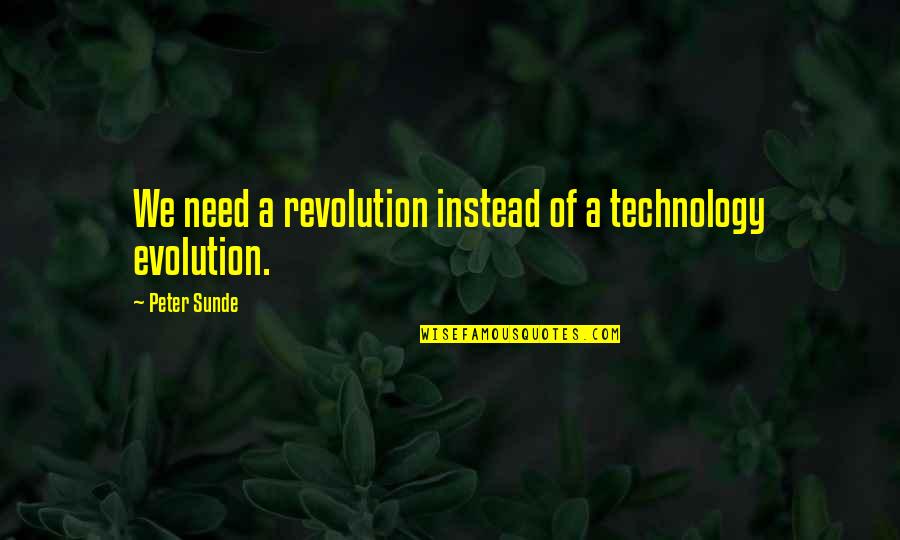 Evolution And Revolution Quotes By Peter Sunde: We need a revolution instead of a technology Evolution And Revolution Quotes By Peter Sunde: We need a revolution instead of a technology
