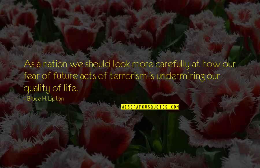 Evolution Growth Quotes By Bruce H. Lipton: As a nation we should look more carefully Evolution Growth Quotes By Bruce H. Lipton: As a nation we should look more carefully