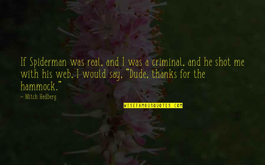 Evolution Humor Quotes By Mitch Hedberg: If Spiderman was real, and I was a Evolution Humor Quotes By Mitch Hedberg: If Spiderman was real, and I was a