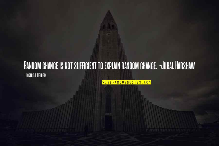 Evolution Humor Quotes By Robert A. Heinlein: Random chance is not sufficient to explain random Evolution Humor Quotes By Robert A. Heinlein: Random chance is not sufficient to explain random