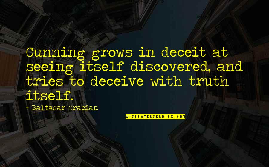 Evolution In Business Quotes By Baltasar Gracian: Cunning grows in deceit at seeing itself discovered,