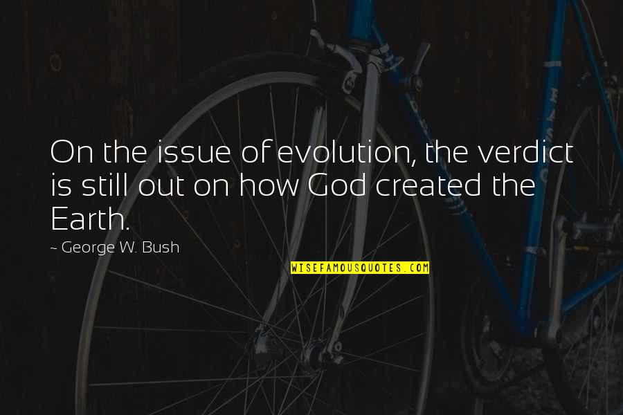 Evolution Is A Religion Quotes By George W. Bush: On the issue of evolution, the verdict is