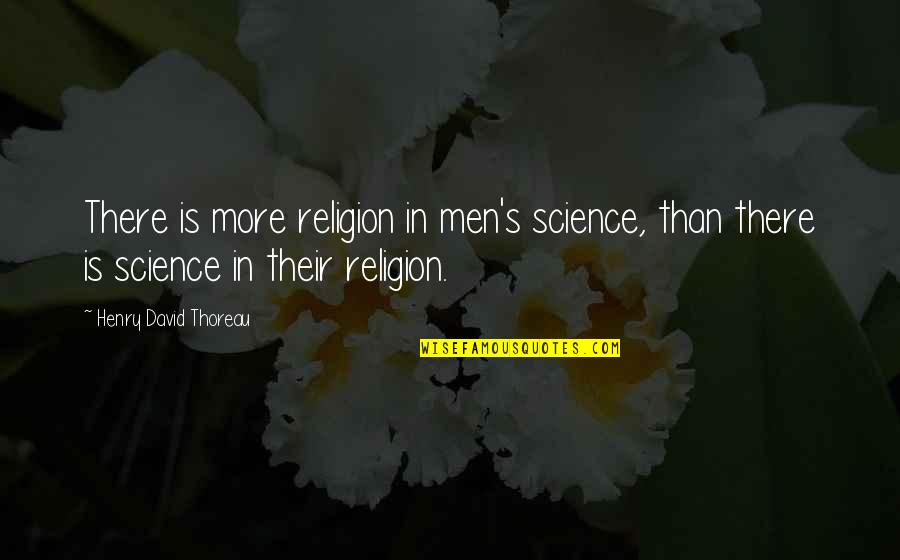 Evolution Is A Religion Quotes By Henry David Thoreau: There is more religion in men's science, than