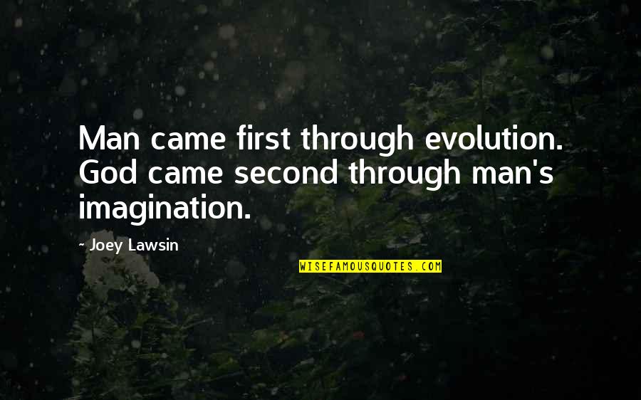 Evolution Is A Religion Quotes By Joey Lawsin: Man came first through evolution. God came second