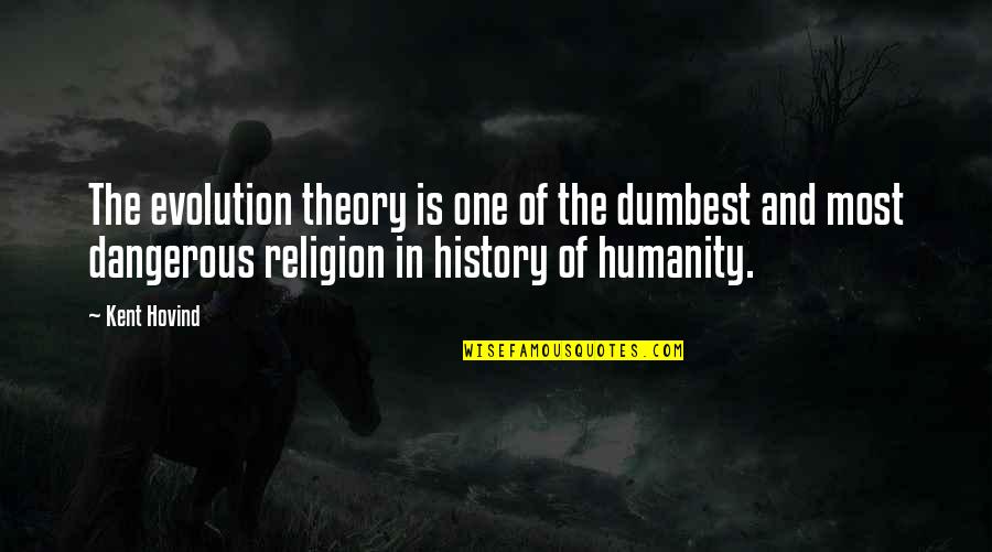 Evolution Is A Religion Quotes By Kent Hovind: The evolution theory is one of the dumbest