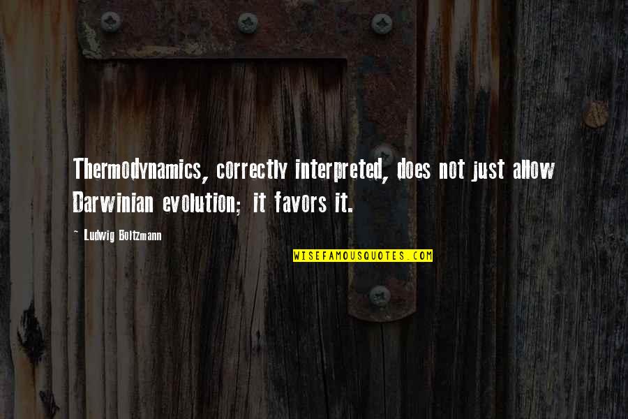 Evolution Is A Religion Quotes By Ludwig Boltzmann: Thermodynamics, correctly interpreted, does not just allow Darwinian Evolution Is A Religion Quotes By Ludwig Boltzmann: Thermodynamics, correctly interpreted, does not just allow Darwinian