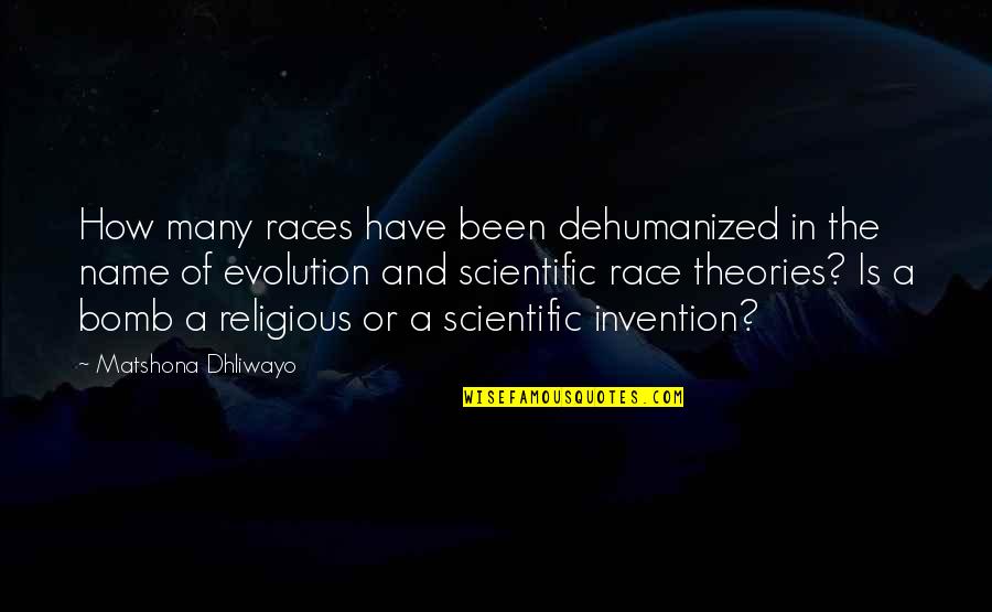 Evolution Is A Religion Quotes By Matshona Dhliwayo: How many races have been dehumanized in the