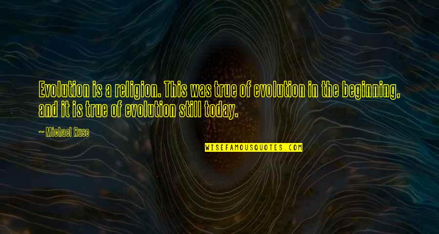 Evolution Is A Religion Quotes By Michael Ruse: Evolution is a religion. This was true of Evolution Is A Religion Quotes By Michael Ruse: Evolution is a religion. This was true of