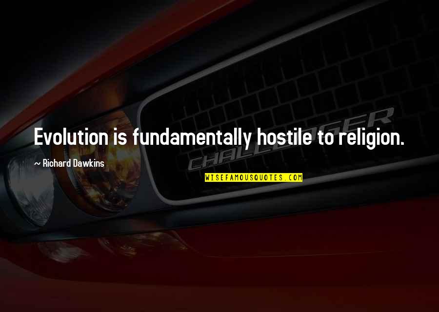 Evolution Is A Religion Quotes By Richard Dawkins: Evolution is fundamentally hostile to religion.