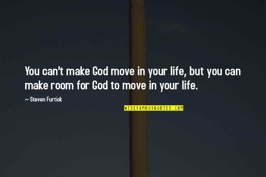 Evolution Is Inevitable Quotes By Steven Furtick: You can't make God move in your life,