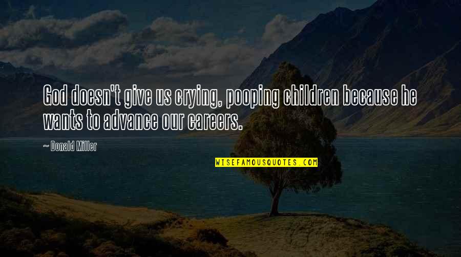 Evolution Of Humans Quotes By Donald Miller: God doesn't give us crying, pooping children because Evolution Of Humans Quotes By Donald Miller: God doesn't give us crying, pooping children because
