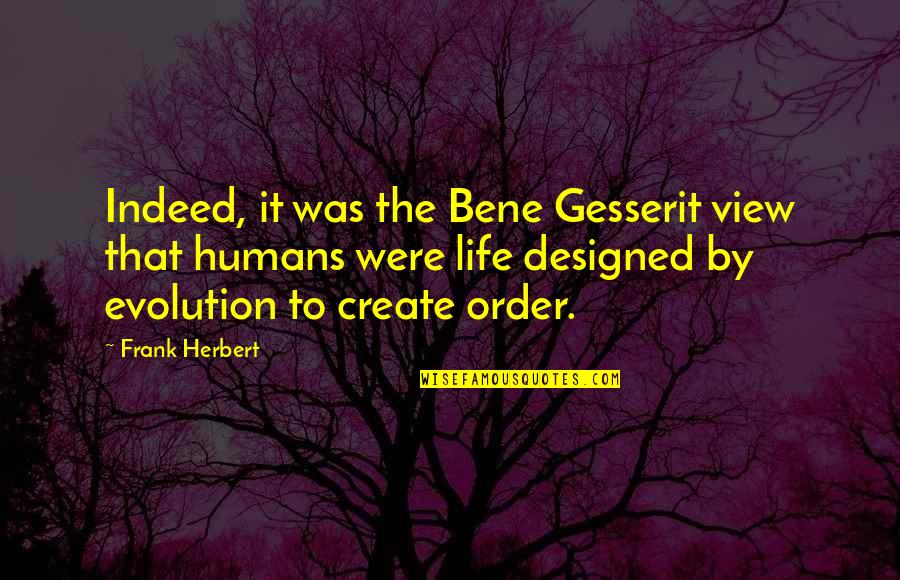 Evolution Of Humans Quotes By Frank Herbert: Indeed, it was the Bene Gesserit view that