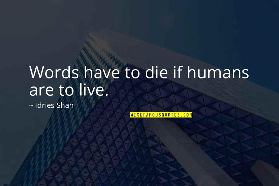 Evolution Of Humans Quotes By Idries Shah: Words have to die if humans are to