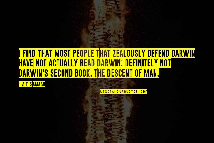 Evolution Of Man Quotes By A.E. Samaan: I find that most people that zealously defend Evolution Of Man Quotes By A.E. Samaan: I find that most people that zealously defend