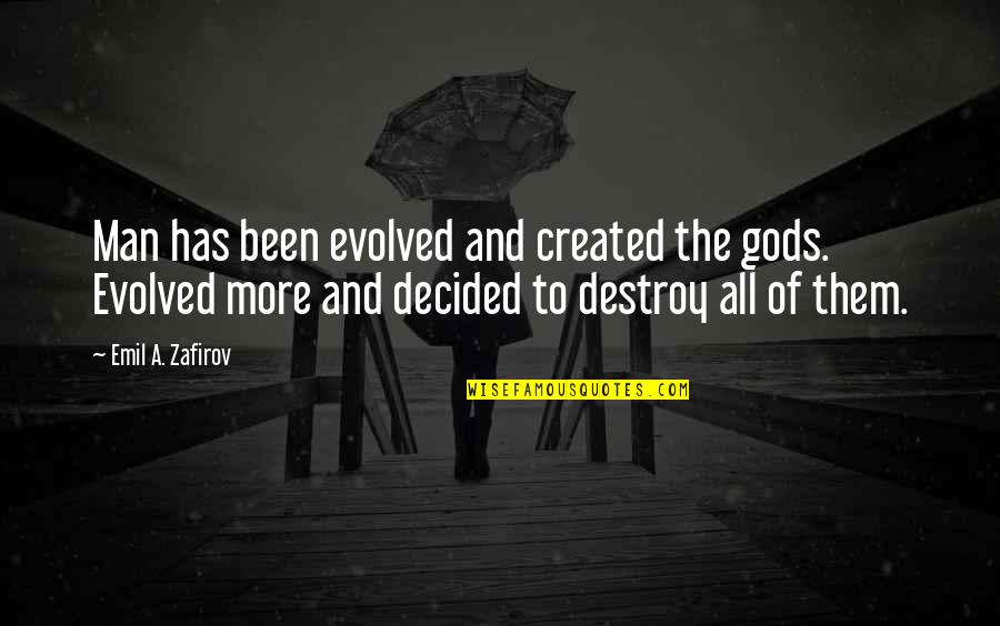 Evolution Of Man Quotes By Emil A. Zafirov: Man has been evolved and created the gods. Evolution Of Man Quotes By Emil A. Zafirov: Man has been evolved and created the gods.