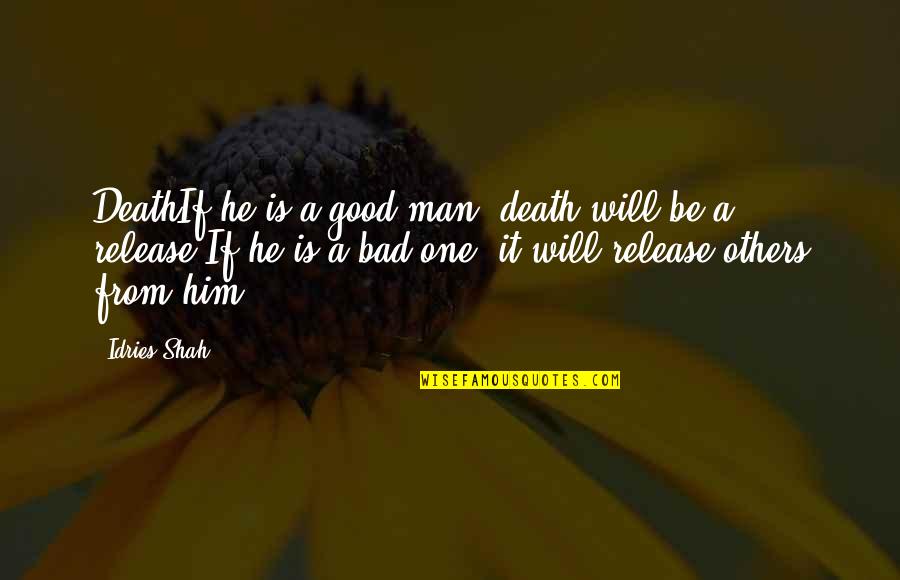 Evolution Of Man Quotes By Idries Shah: DeathIf he is a good man, death will Evolution Of Man Quotes By Idries Shah: DeathIf he is a good man, death will
