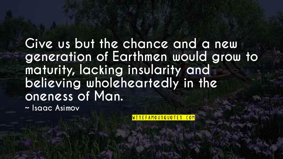 Evolution Of Man Quotes By Isaac Asimov: Give us but the chance and a new Evolution Of Man Quotes By Isaac Asimov: Give us but the chance and a new