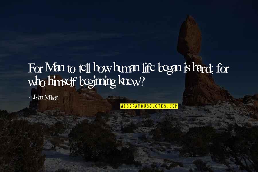 Evolution Of Man Quotes By John Milton: For Man to tell how human life began
