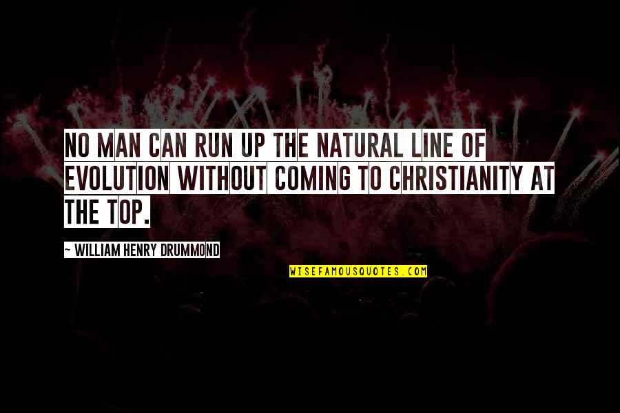 Evolution Of Man Quotes By William Henry Drummond: No man can run up the natural line Evolution Of Man Quotes By William Henry Drummond: No man can run up the natural line