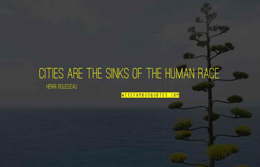 Evolution Of Morality Quotes By Henri Rousseau: Cities are the sinks of the human race.