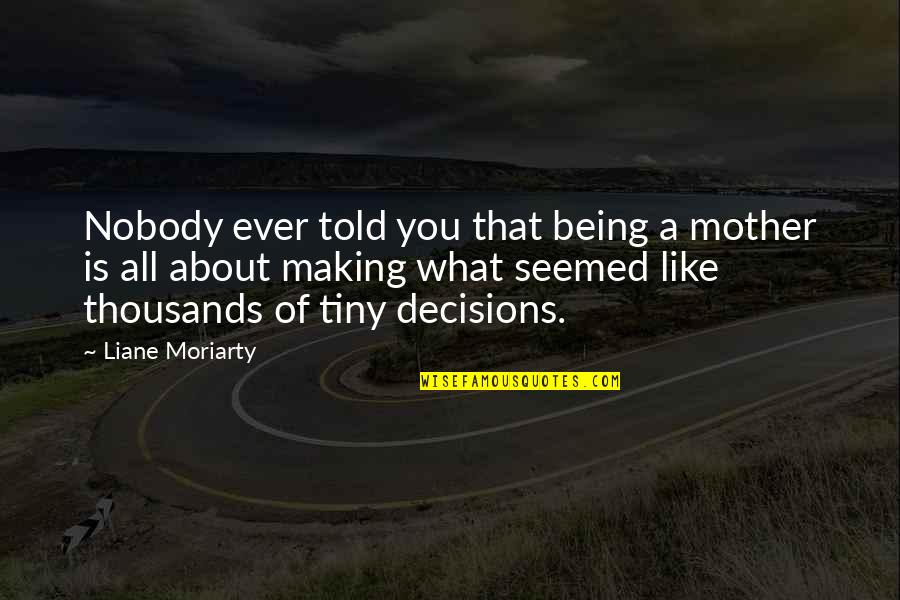 Evolution Of Morality Quotes By Liane Moriarty: Nobody ever told you that being a mother