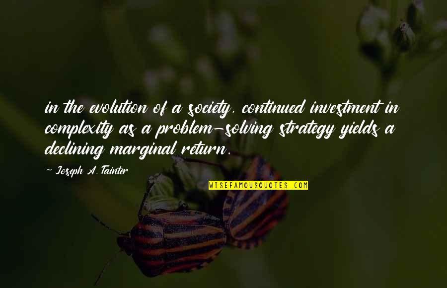 Evolution Of Society Quotes By Joseph A. Tainter: in the evolution of a society, continued investment Evolution Of Society Quotes By Joseph A. Tainter: in the evolution of a society, continued investment