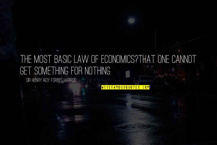 Evolution Of Society Quotes By Sir Henry Roy Forbes Harrod: The most basic law of economics?that one cannot