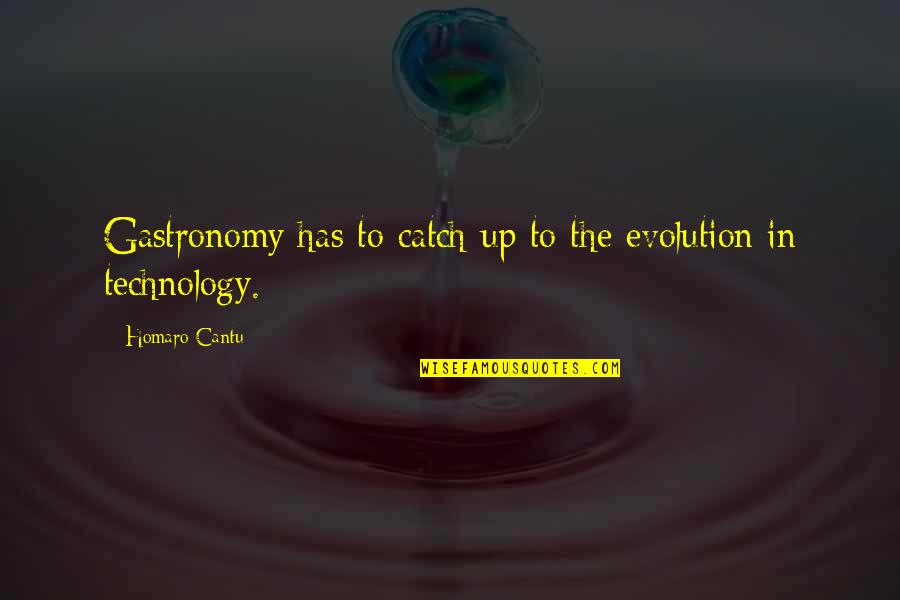 Evolution Of Technology Quotes By Homaro Cantu: Gastronomy has to catch up to the evolution