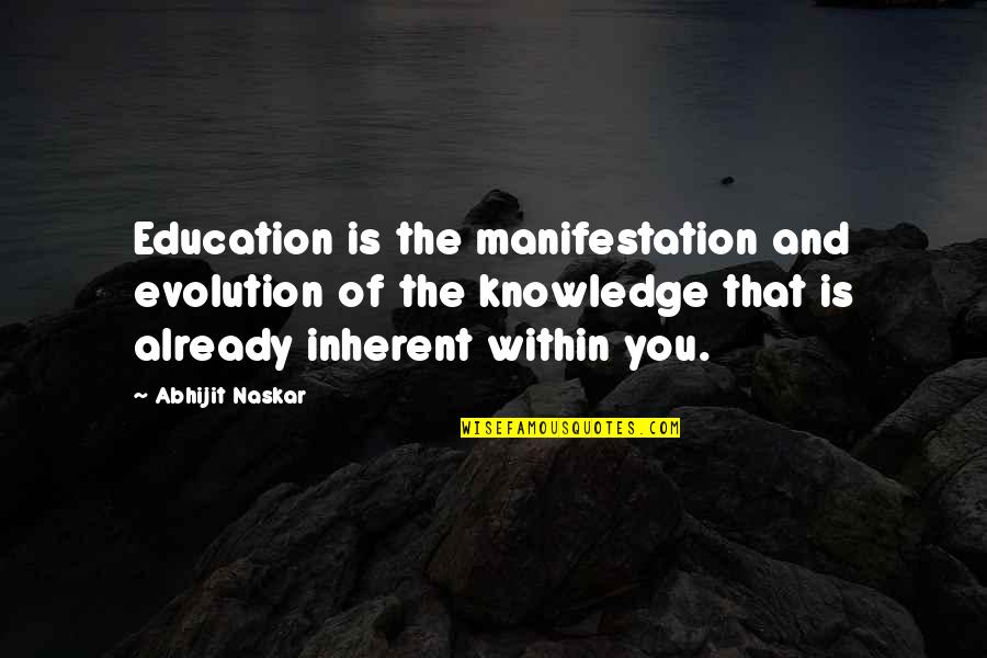 Evolution Quotes And Quotes By Abhijit Naskar: Education is the manifestation and evolution of the