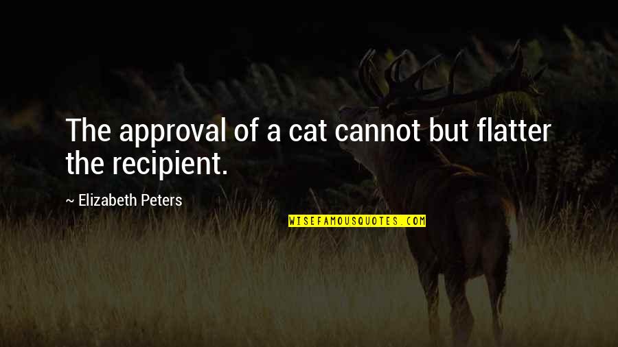Evolution Quotes And Quotes By Elizabeth Peters: The approval of a cat cannot but flatter