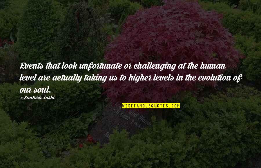 Evolution Quotes And Quotes By Santosh Joshi: Events that look unfortunate or challenging at the