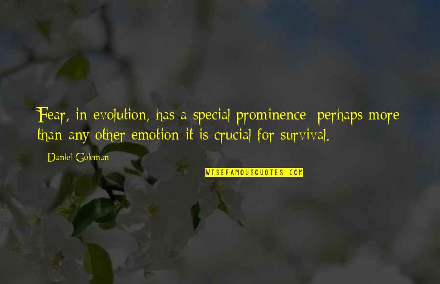 Evolution Quotes By Daniel Goleman: Fear, in evolution, has a special prominence: perhaps