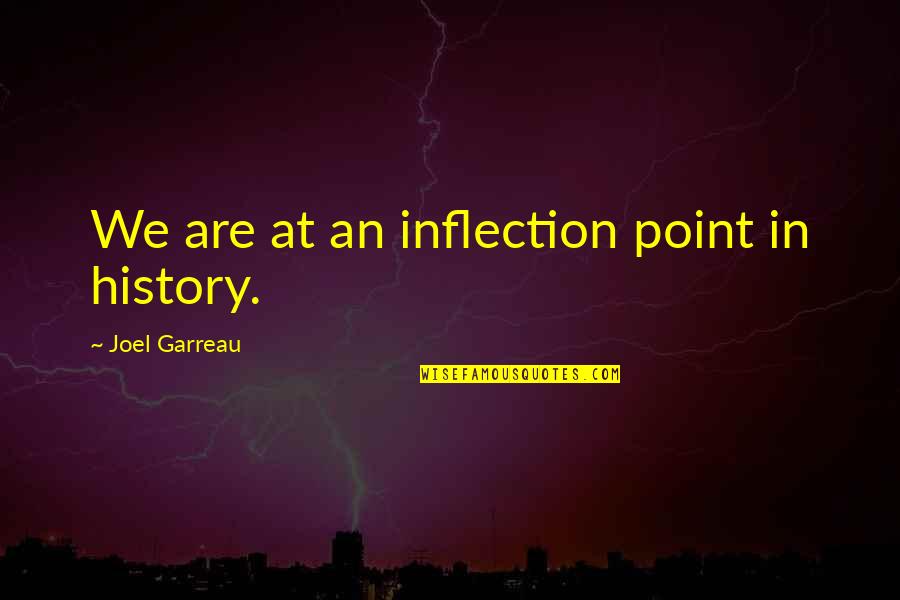 Evolution Quotes By Joel Garreau: We are at an inflection point in history.