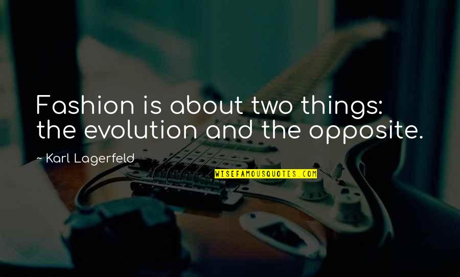 Evolution Quotes By Karl Lagerfeld: Fashion is about two things: the evolution and