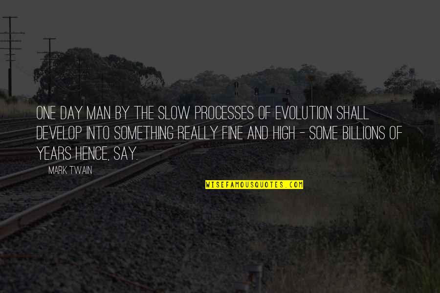 Evolution Quotes By Mark Twain: One day man by the slow processes of