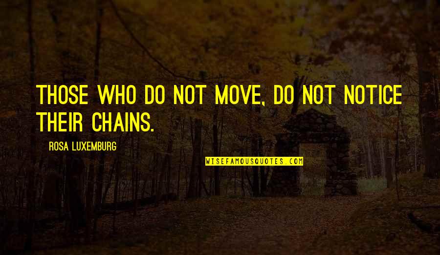 Evolution Quotes By Rosa Luxemburg: Those who do not move, do not notice