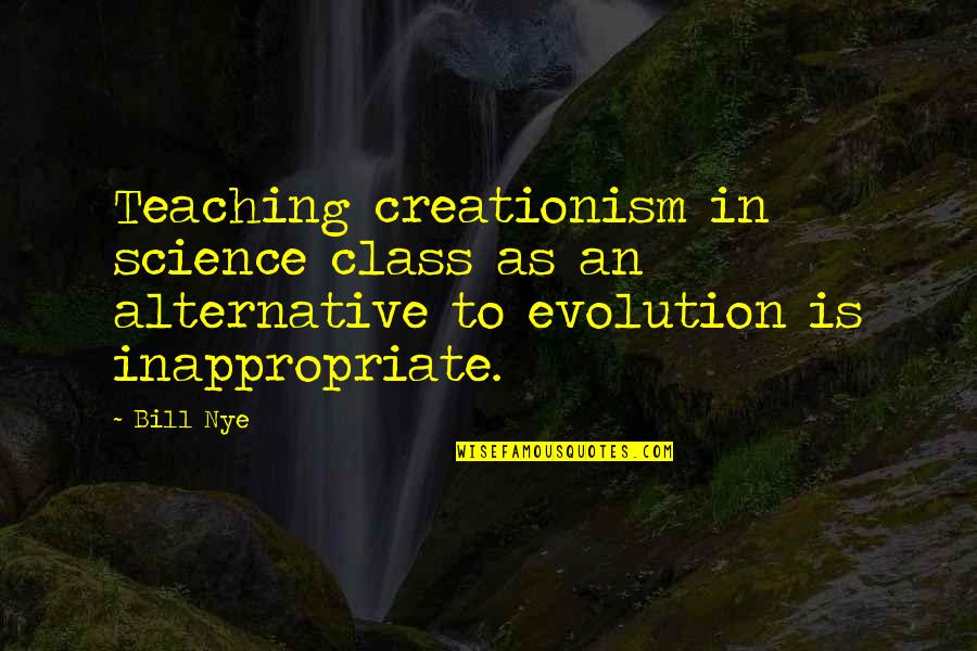 Evolution Vs Creationism Quotes By Bill Nye: Teaching creationism in science class as an alternative