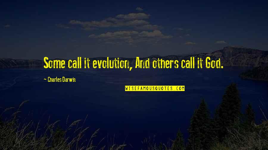Evolution Vs God Quotes By Charles Darwin: Some call it evolution, And others call it